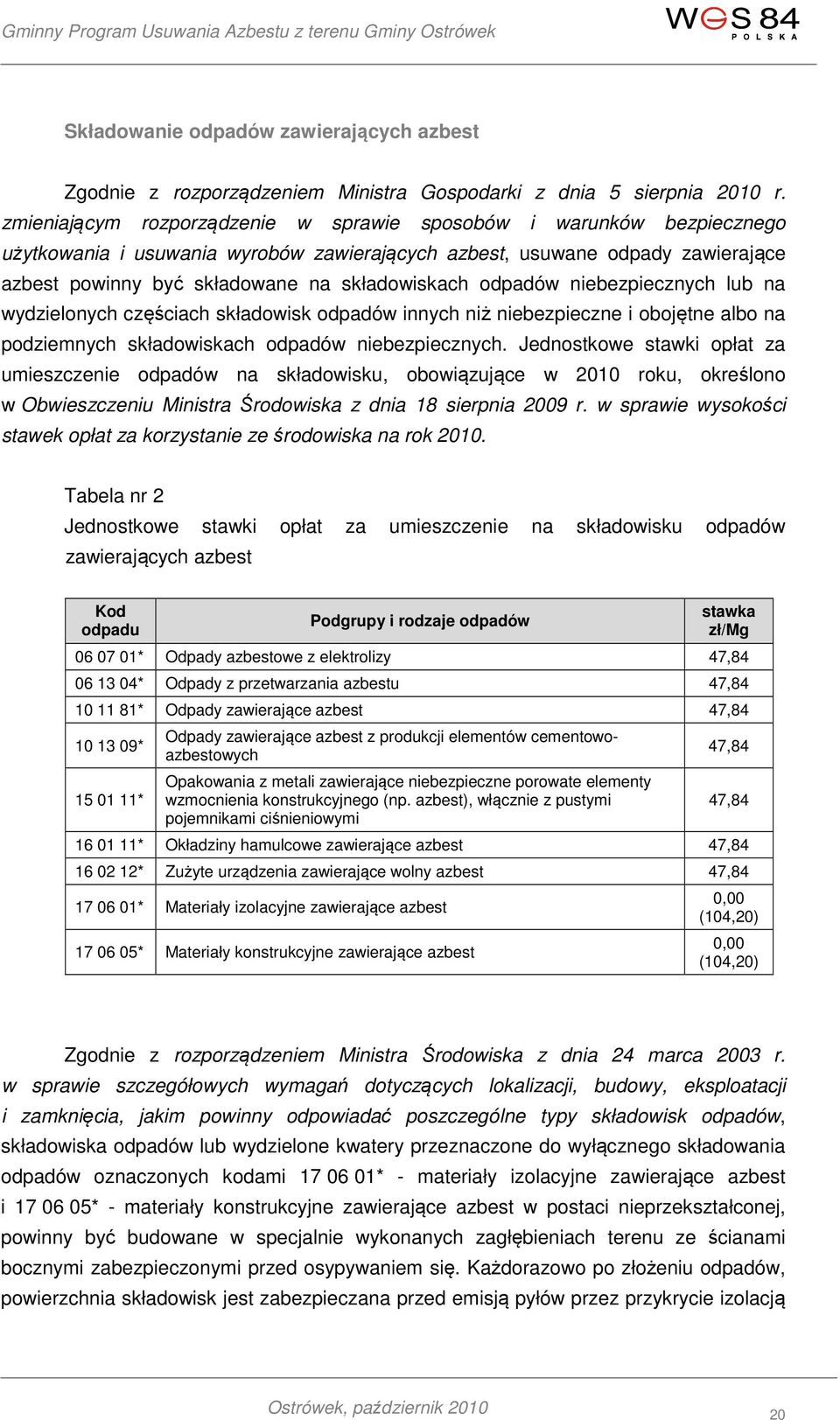 odpadów niebezpiecznych lub na wydzielonych częściach składowisk odpadów innych niż niebezpieczne i obojętne albo na podziemnych składowiskach odpadów niebezpiecznych.