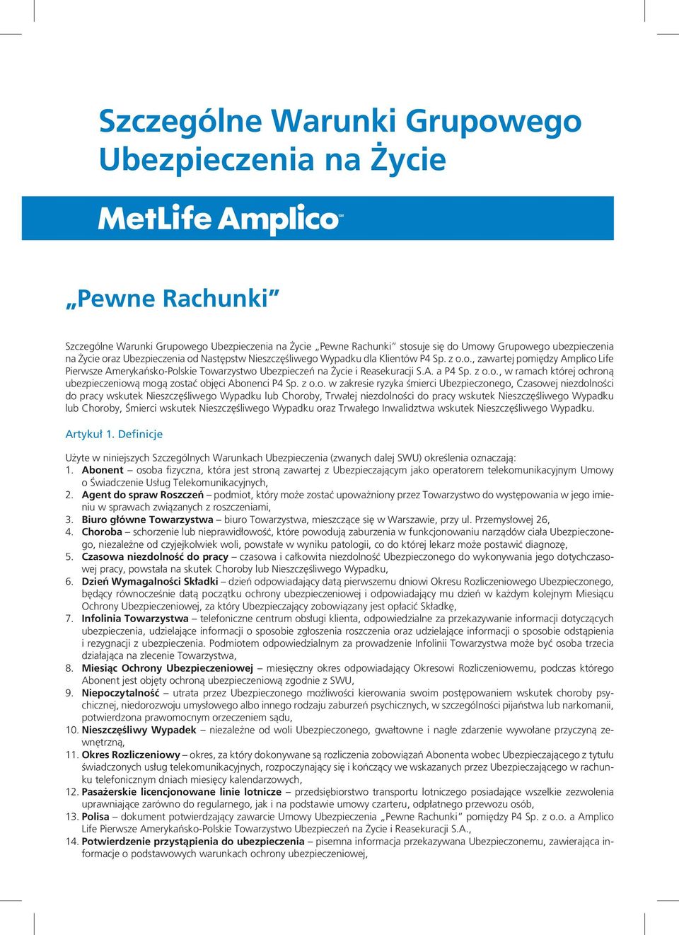 z o.o., w ramach której ochroną ubezpieczeniową mogą zostać objęci Abonenci P4 Sp. z o.o. w zakresie ryzyka śmierci Ubezpieczonego, Czasowej niezdolności do pracy wskutek Nieszczęśliwego Wypadku lub