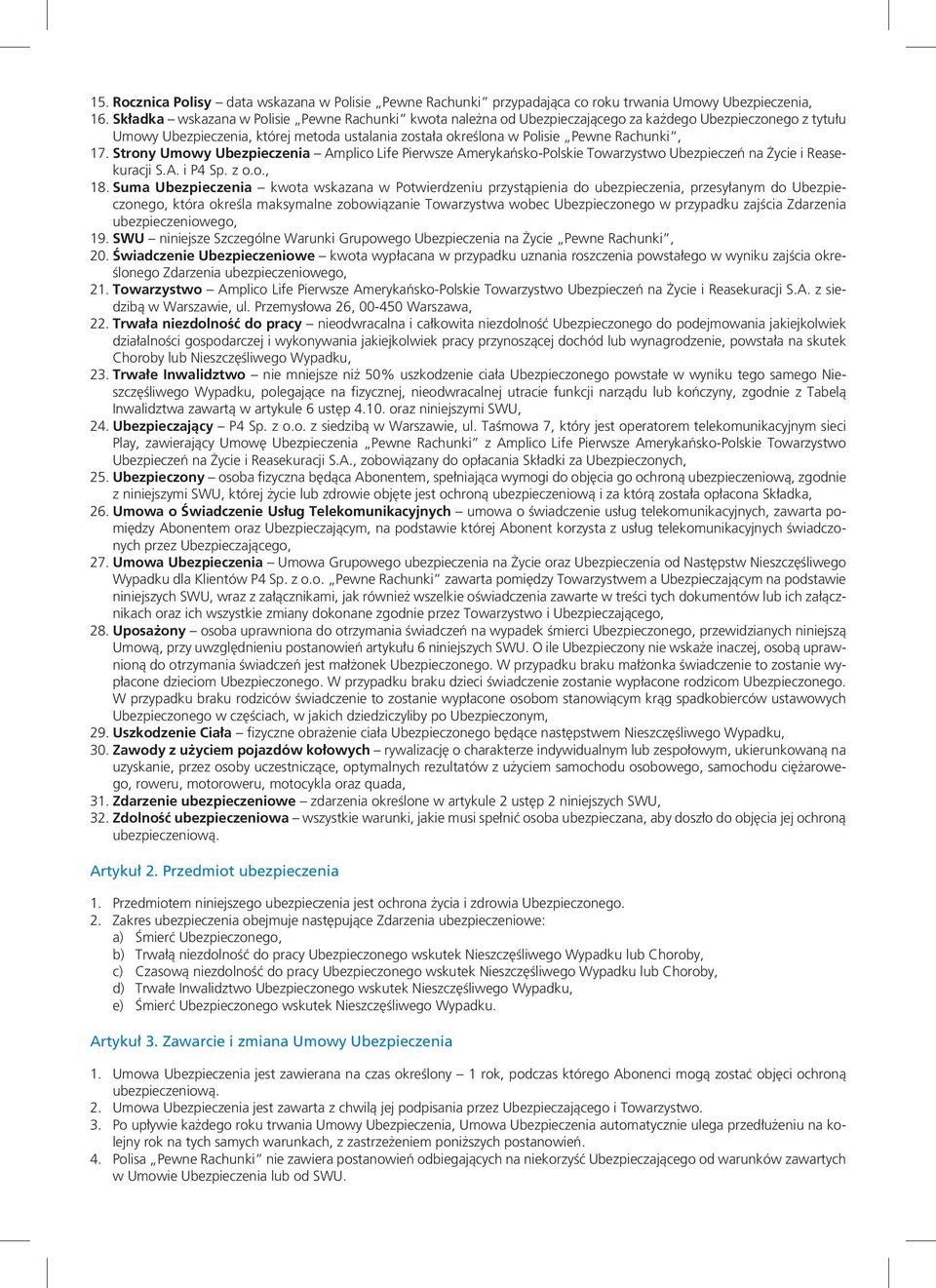 17. Strony Umowy Ubezpieczenia Amplico Life Pierwsze Amerykańsko-Polskie Towarzystwo Ubezpieczeń na Życie i Reasekuracji S.A. i P4 Sp. z o.o., 18.