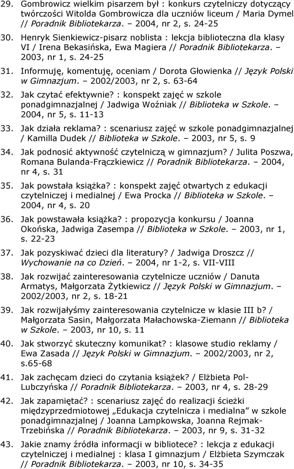 Informuję, komentuję, oceniam / Dorota Głowienka // Język Polski w Gimnazjum. 2002/2003, nr 2, s. 63-64 32. Jak czytać efektywnie?