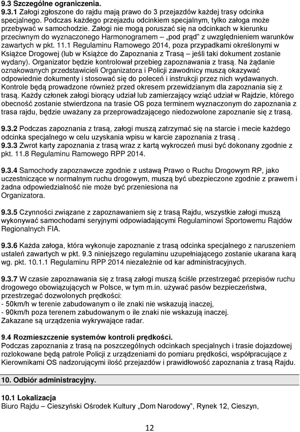 Załogi nie mogą poruszać się na odcinkach w kierunku przeciwnym do wyznaczonego Harmonogramem pod prąd z uwzględnieniem warunków zawartych w pkt. 11.