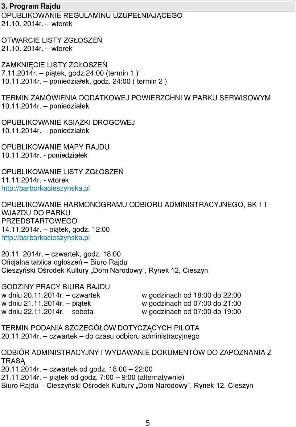 11.2014r. - wtorek http://barborkacieszynska.pl OPUBLIKOWANIE HARMONOGRAMU ODBIORU ADMINISTRACYJNEGO, BK 1 I WJAZDU DO PARKU PRZEDSTARTOWEGO 14.11.2014r. piątek, godz. 12:00 http://barborkacieszynska.