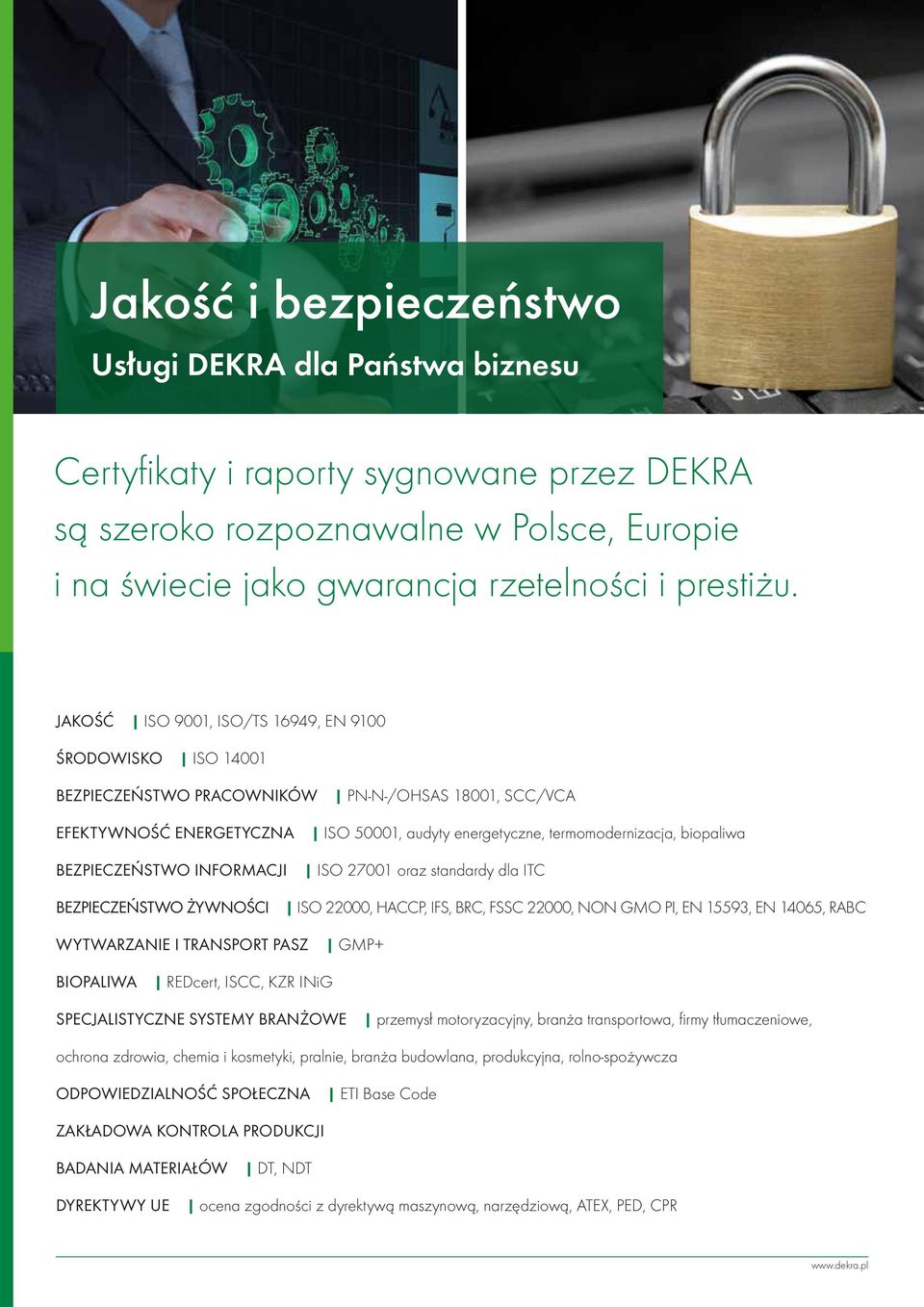 BEZPIECZEŃSTWO INFORMACJI ISO 27001 oraz standardy dla ITC BEZPIECZEŃSTWO ŻYWNOŚCI ISO 22000, HACCP, IFS, BRC, FSSC 22000, NON GMO PI, EN 15593, EN 14065, RABC WYTWARZANIE I TRANSPORT PASZ GMP+