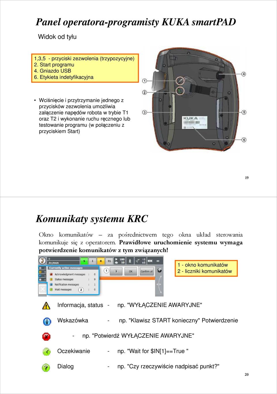 połączeniu z przyciskiem Start) 19 Komunikaty systemu KRC Okno komunikatów za pośrednictwem tego okna układ sterowania komunikuje się z operatorem.