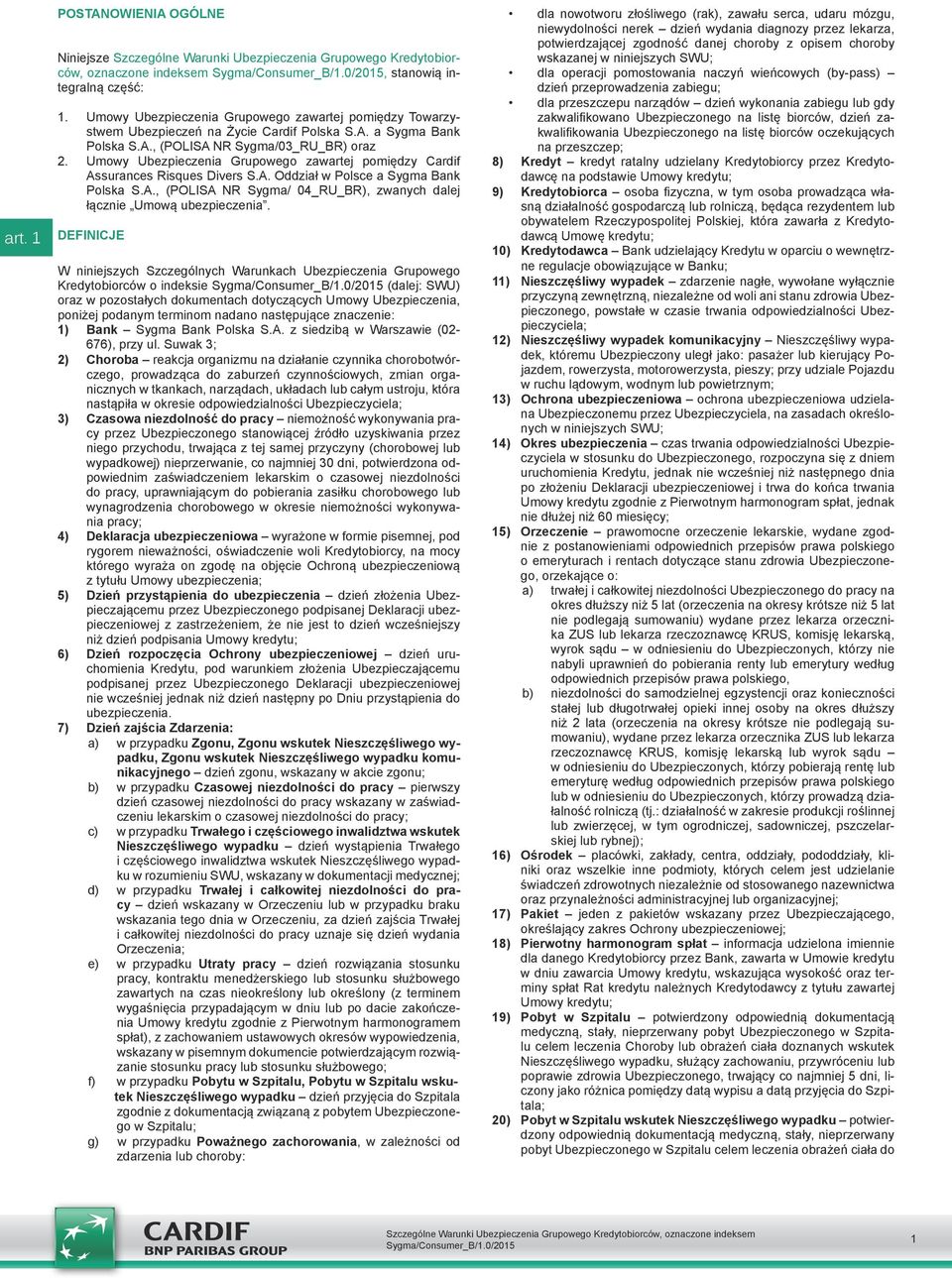 Umowy Ubezpieczenia Grupowego zawartej pomiędzy Cardif Assurances Risques Divers S.A. Oddział w Polsce a Sygma Bank Polska S.A., (POLISA NR Sygma/ 04_RU_BR), zwanych dalej łącznie Umową ubezpieczenia.