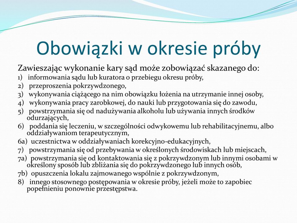 innych środków odurzających, 6) poddania się leczeniu, w szczególności odwykowemu lub rehabilitacyjnemu, albo oddziaływaniom terapeutycznym, 6a) uczestnictwa w oddziaływaniach