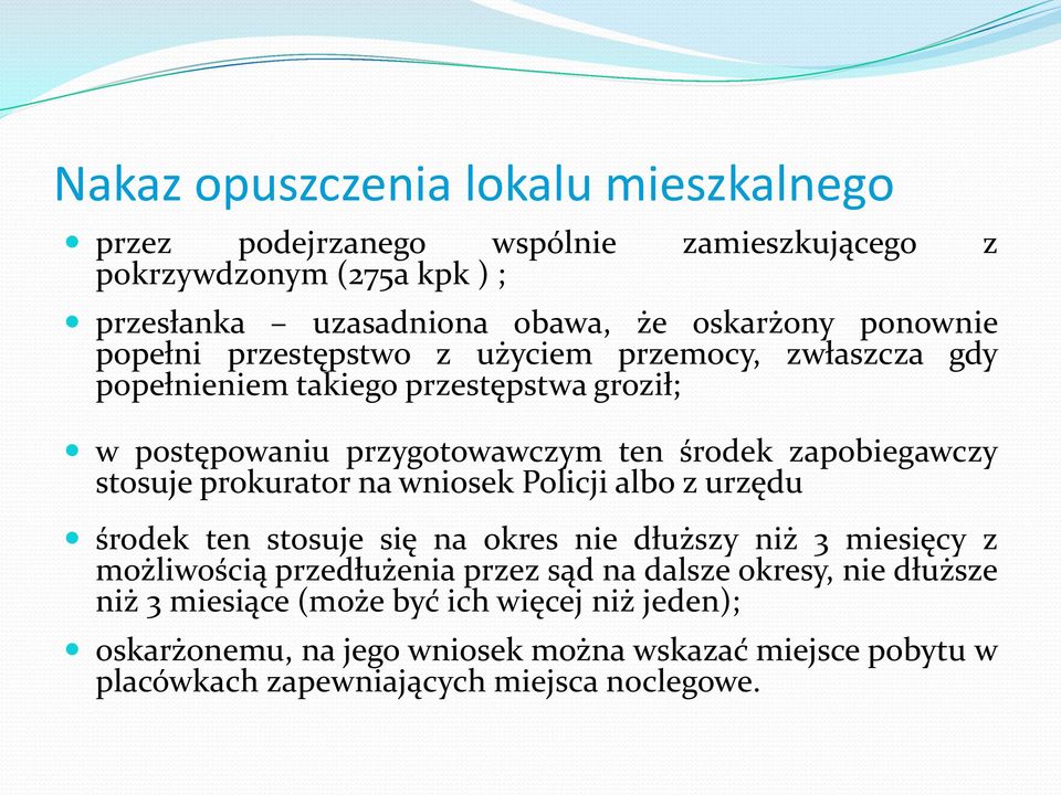 stosuje prokurator na wniosek Policji albo z urzędu środek ten stosuje się na okres nie dłuższy niż 3 miesięcy z możliwością przedłużenia przez sąd na dalsze