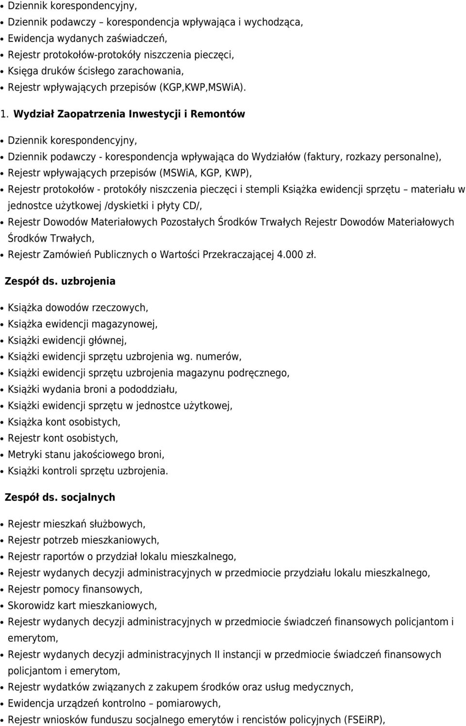 Wydział Zaopatrzenia Inwestycji i Remontów Dziennik podawczy - korespondencja wpływająca do Wydziałów (faktury, rozkazy personalne), Rejestr wpływających przepisów (MSWiA, KGP, KWP), Rejestr