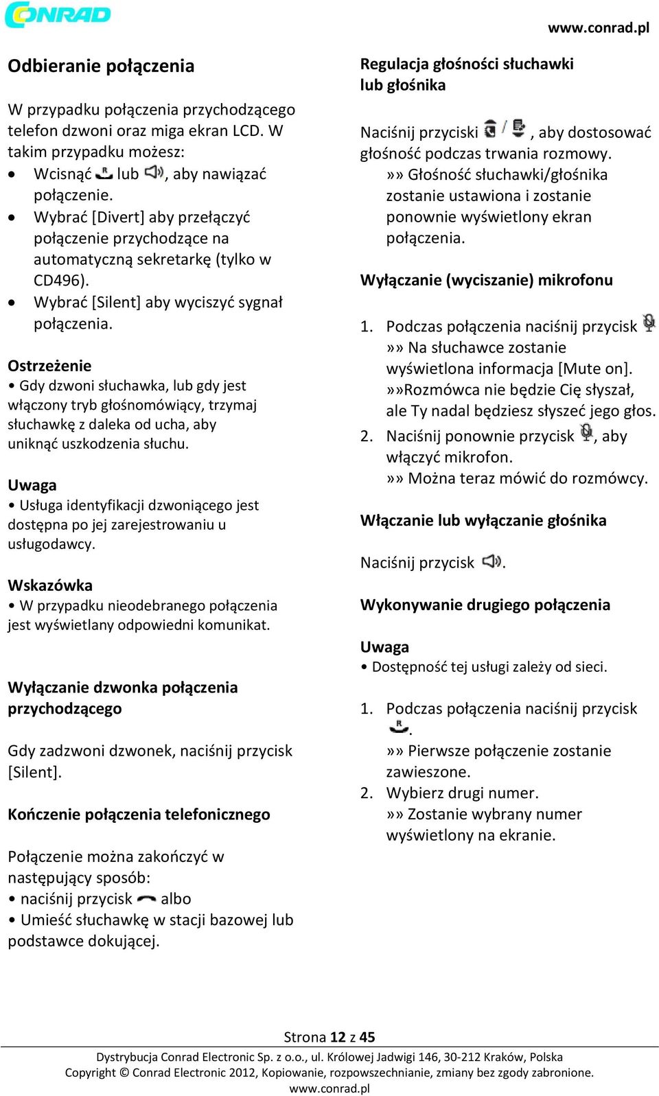 Ostrzeżenie Gdy dzwoni słuchawka, lub gdy jest włączony tryb głośnomówiący, trzymaj słuchawkę z daleka od ucha, aby uniknąć uszkodzenia słuchu.