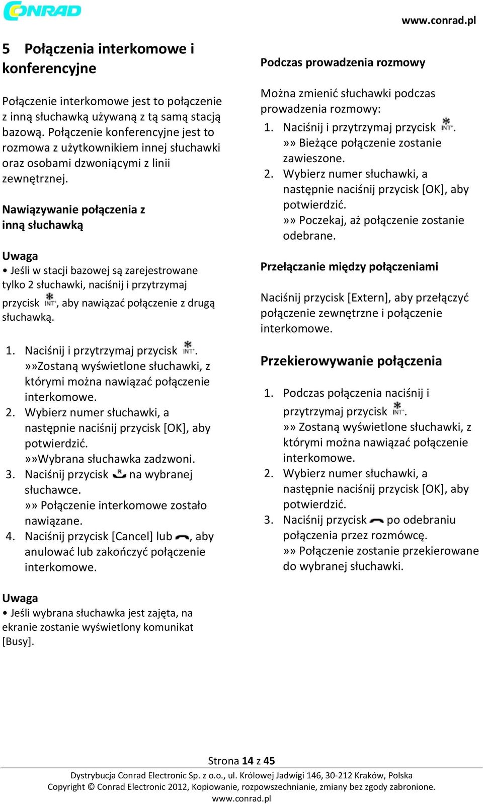 Nawiązywanie połączenia z inną słuchawką Jeśli w stacji bazowej są zarejestrowane tylko 2 słuchawki, naciśnij i przytrzymaj przycisk, aby nawiązać połączenie z drugą słuchawką. 1.