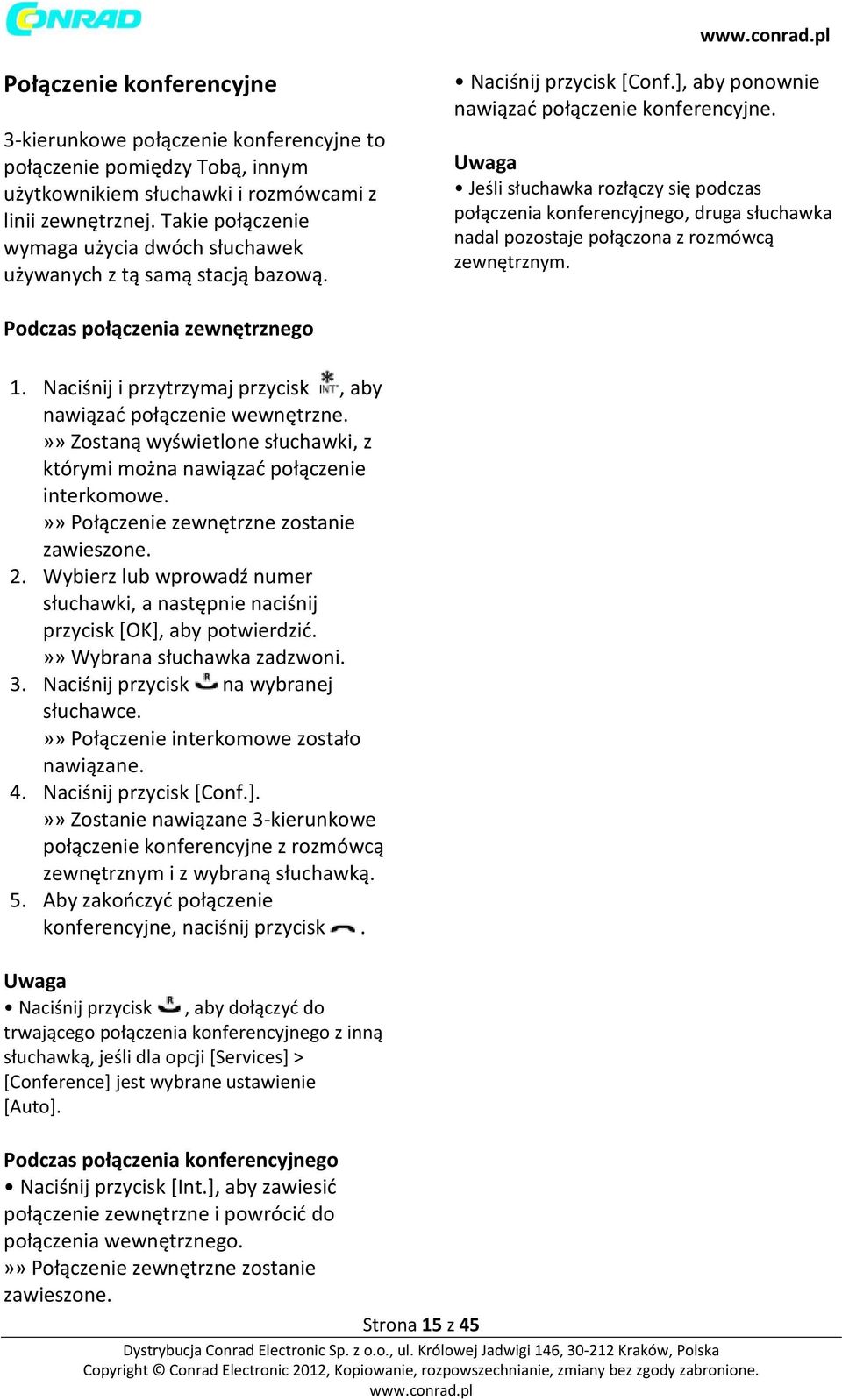 Jeśli słuchawka rozłączy się podczas połączenia konferencyjnego, druga słuchawka nadal pozostaje połączona z rozmówcą zewnętrznym. Podczas połączenia zewnętrznego 1.