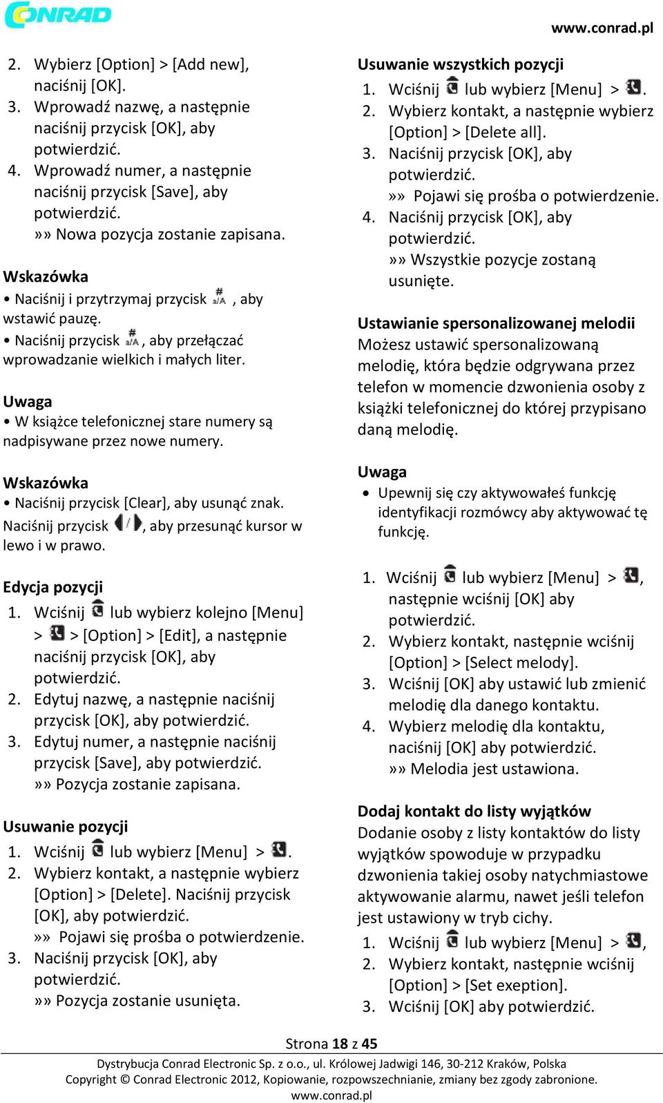 W książce telefonicznej stare numery są nadpisywane przez nowe numery. Wskazówka Naciśnij przycisk [Clear], aby usunąć znak. Naciśnij przycisk, aby przesunąć kursor w lewo i w prawo. Edycja pozycji 1.