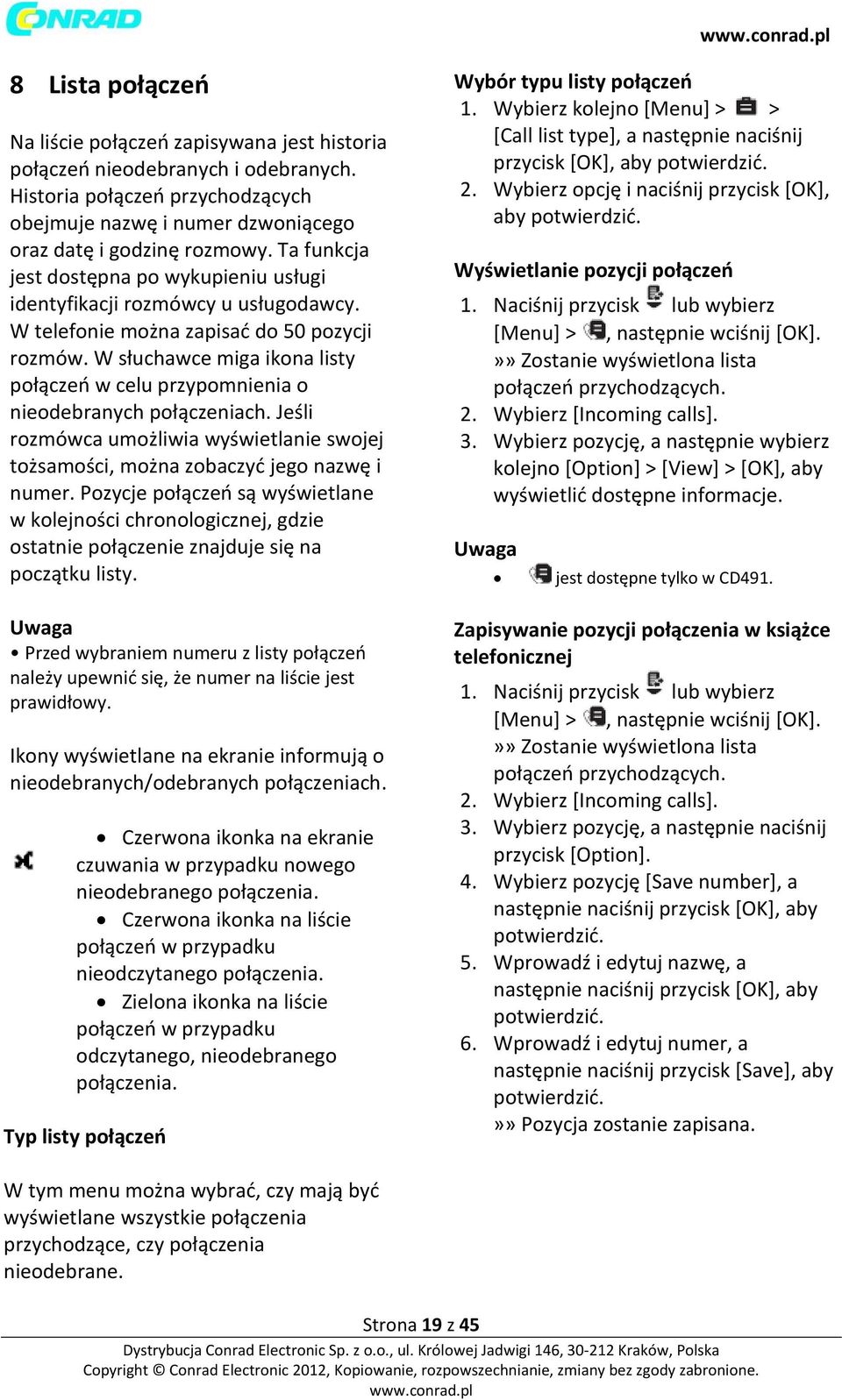 W słuchawce miga ikona listy połączeń w celu przypomnienia o nieodebranych połączeniach. Jeśli rozmówca umożliwia wyświetlanie swojej tożsamości, można zobaczyć jego nazwę i numer.