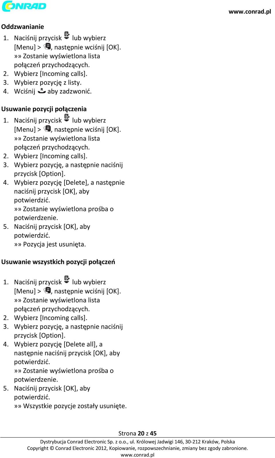 3. Wybierz pozycję, a następnie naciśnij przycisk [Option]. 4. Wybierz pozycję [Delete], a następnie»» Zostanie wyświetlona prośba o potwierdzenie. 5.