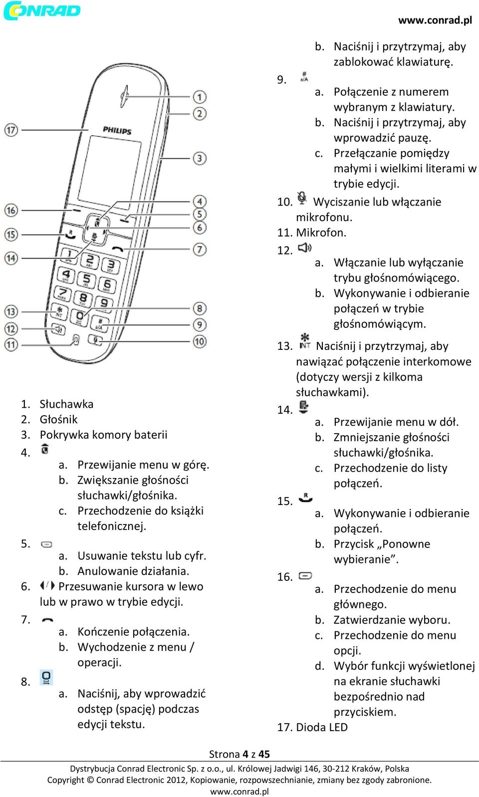 Wykonywanie i odbieranie połączeń w trybie głośnomówiącym. 1. Słuchawka 2. Głośnik 3. Pokrywka komory baterii 4. a. Przewijanie menu w górę. b. Zwiększanie głośności słuchawki/głośnika. c.