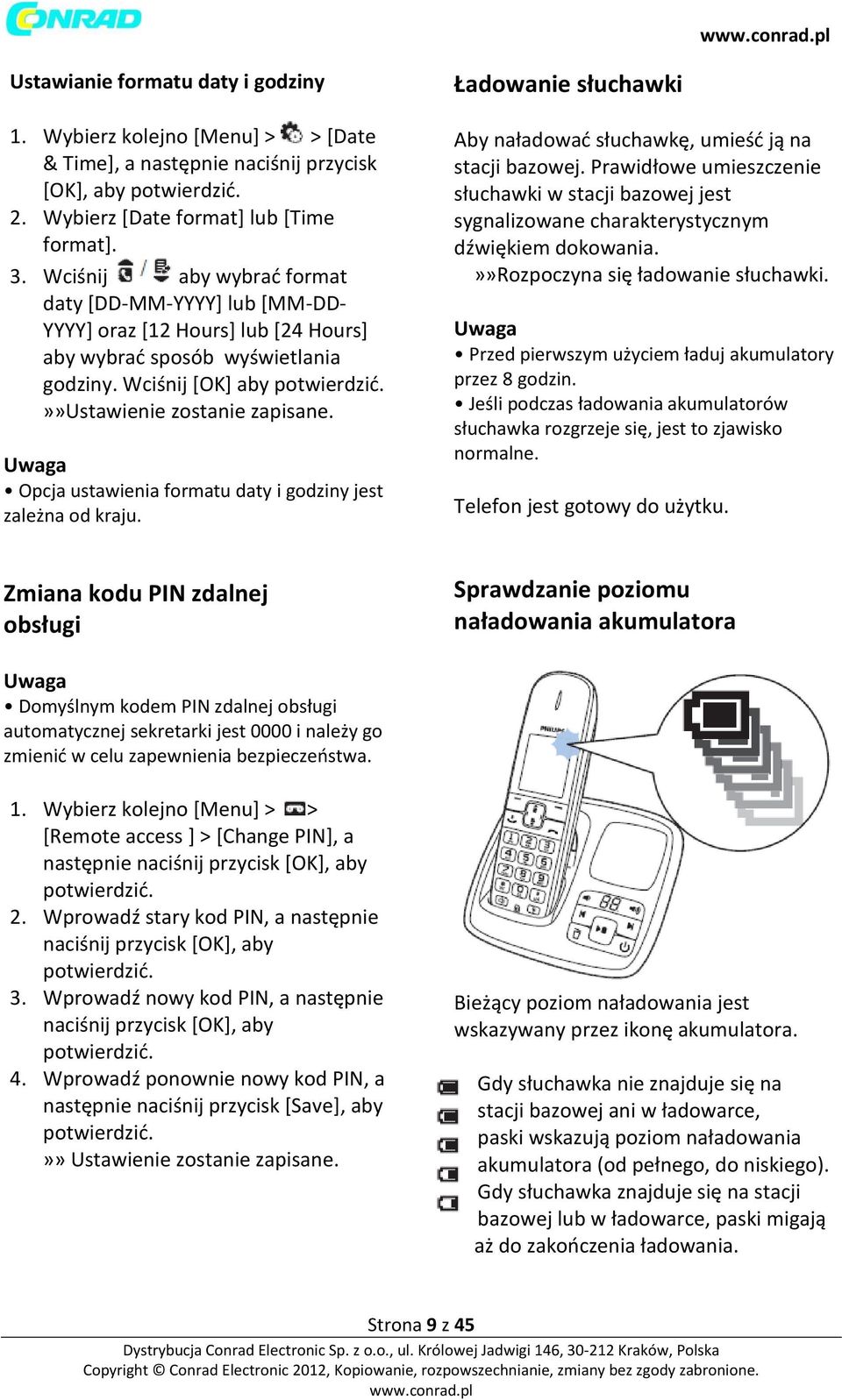 Opcja ustawienia formatu daty i godziny jest zależna od kraju. Ładowanie słuchawki Aby naładować słuchawkę, umieść ją na stacji bazowej.