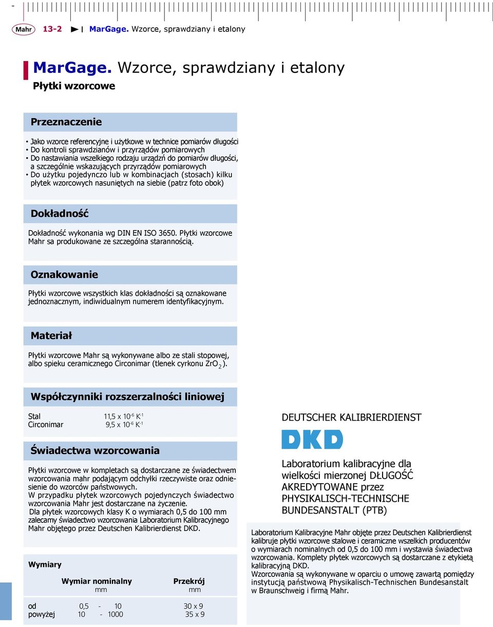 Dokładność wykonania wg DIN EN ISO 3650. Płytki wzorcowe Mahr sa produkowane ze szczególna starannością.