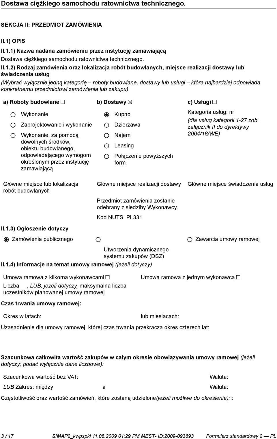 1) Nazwa nadana zamówieniu przez instytucję zamawiającą Dostawa ciężkiego samochodu ratownictwa technicznego. II.1.2) Rodzaj zamówienia oraz lokalizacja robót budowlanych, miejsce realizacji dostawy