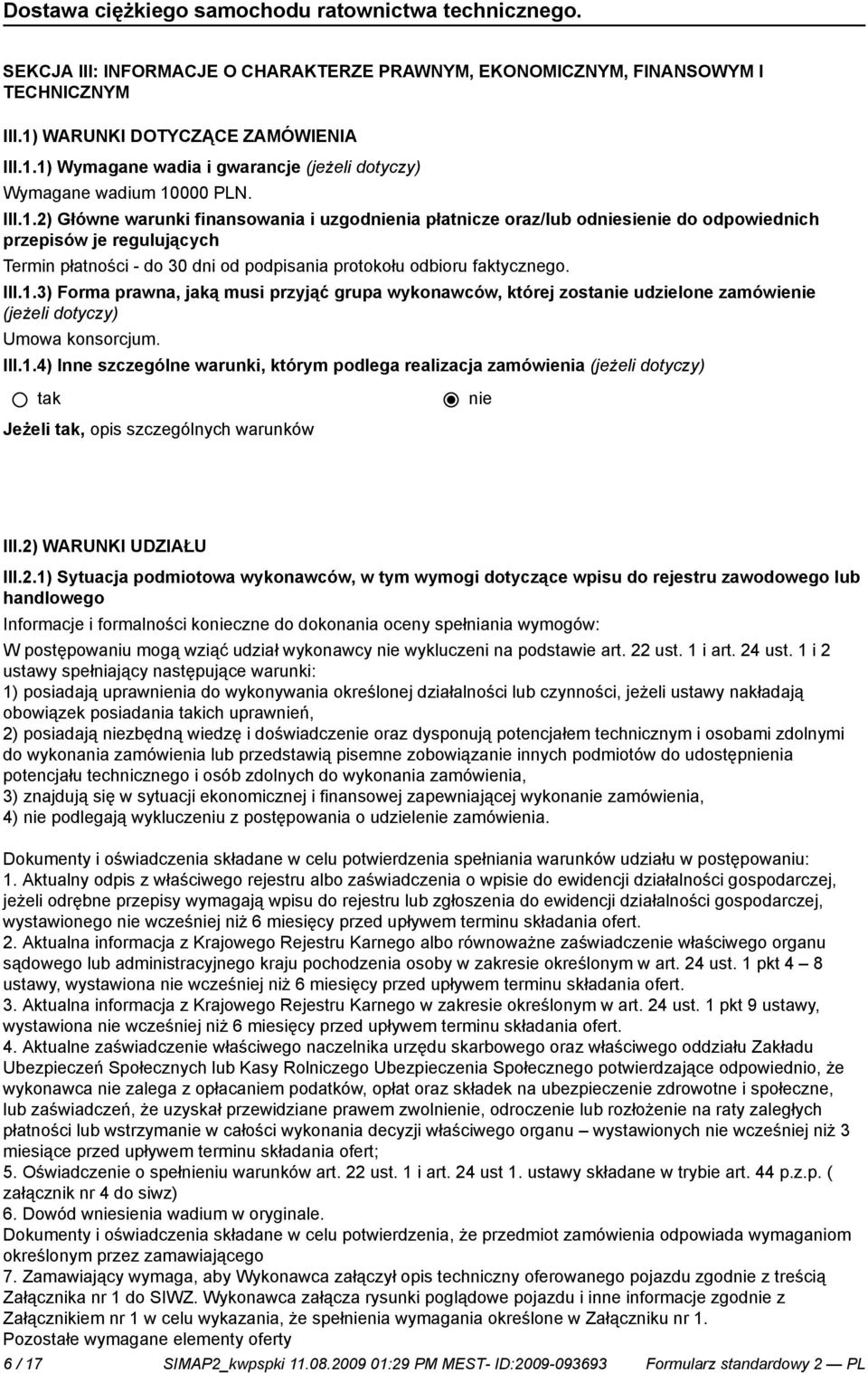 III.1.4) Inne szczególne warunki, którym podlega realizacja zamówienia (jeżeli dotyczy) Jeżeli, opis szczególnych warunków III.2)