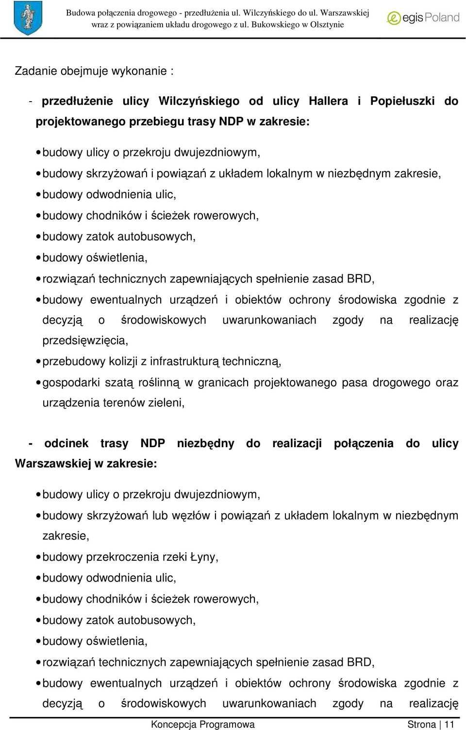 zapewniających spełnienie zasad BRD, budowy ewentualnych urządzeń i obiektów ochrony środowiska zgodnie z decyzją o środowiskowych uwarunkowaniach zgody na realizację przedsięwzięcia, przebudowy