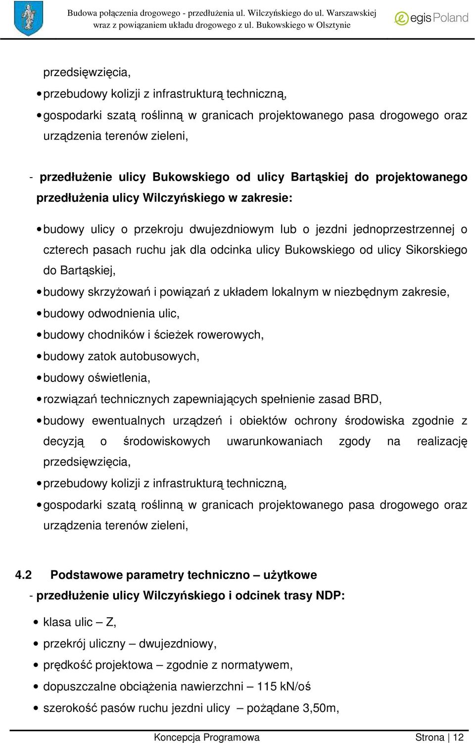 Bukowskiego od ulicy Sikorskiego do Bartąskiej, budowy skrzyżowań i powiązań z układem lokalnym w niezbędnym zakresie, budowy odwodnienia ulic, budowy chodników i ścieżek rowerowych, budowy zatok