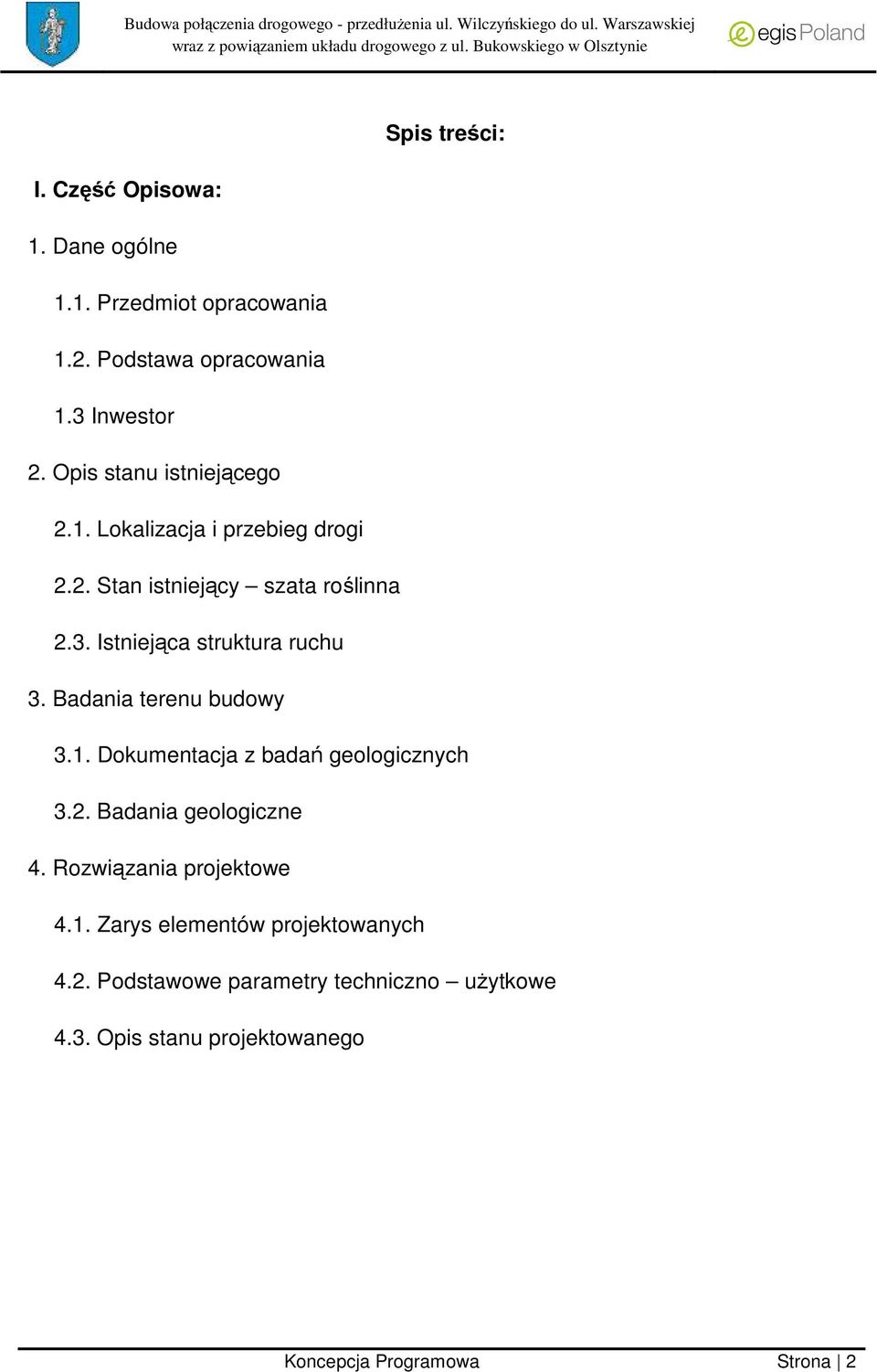 Istniejąca struktura ruchu 3. Badania terenu budowy 3.1. Dokumentacja z badań geologicznych 3.2. Badania geologiczne 4.