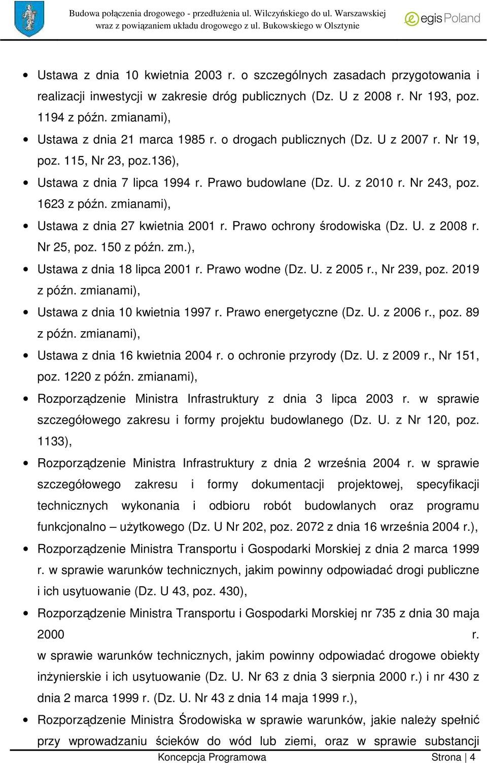 1623 z późn. zmianami), Ustawa z dnia 27 kwietnia 2001 r. Prawo ochrony środowiska (Dz. U. z 2008 r. Nr 25, poz. 150 z późn. zm.), Ustawa z dnia 18 lipca 2001 r. Prawo wodne (Dz. U. z 2005 r.