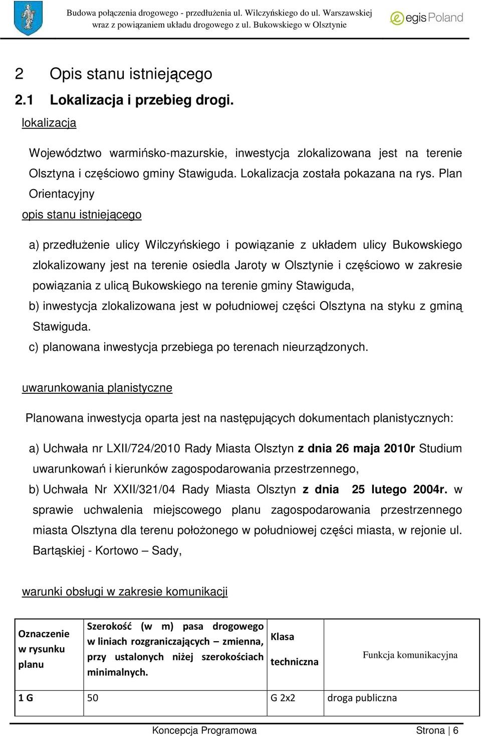 Plan Orientacyjny opis stanu istniejącego a) przedłużenie ulicy Wilczyńskiego i powiązanie z układem ulicy Bukowskiego zlokalizowany jest na terenie osiedla Jaroty w Olsztynie i częściowo w zakresie