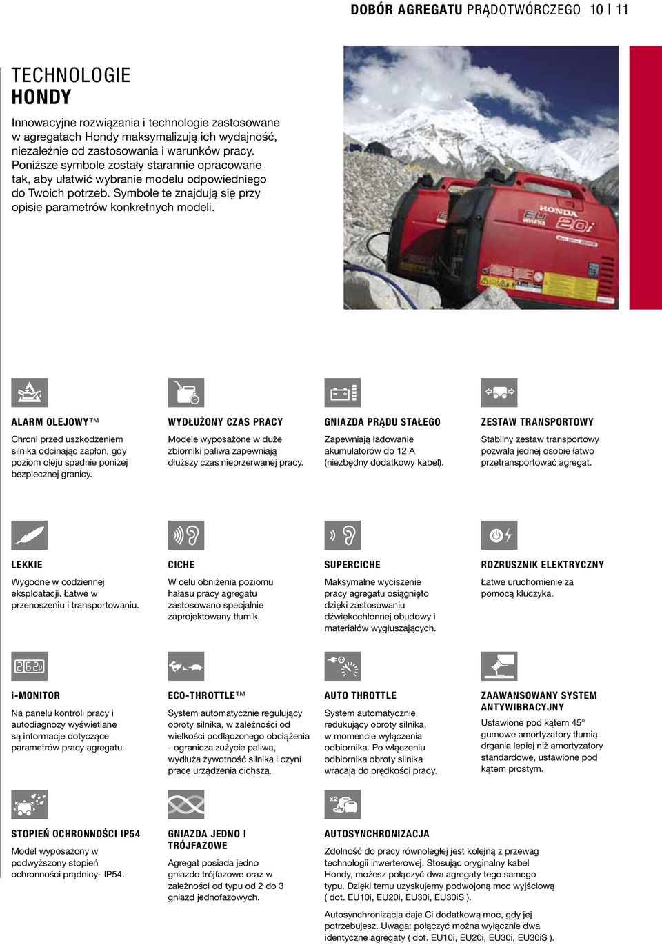 ALARM OLEJOWY WYDŁUŻONY CZAS PRACY GNIAZDA PRĄDU STAŁEGO ZESTAW TRANSPORTOWY Chroni przed uszkodzeniem silnika odcinając zapłon, gdy poziom oleju spadnie poniżej bezpiecznej granicy.
