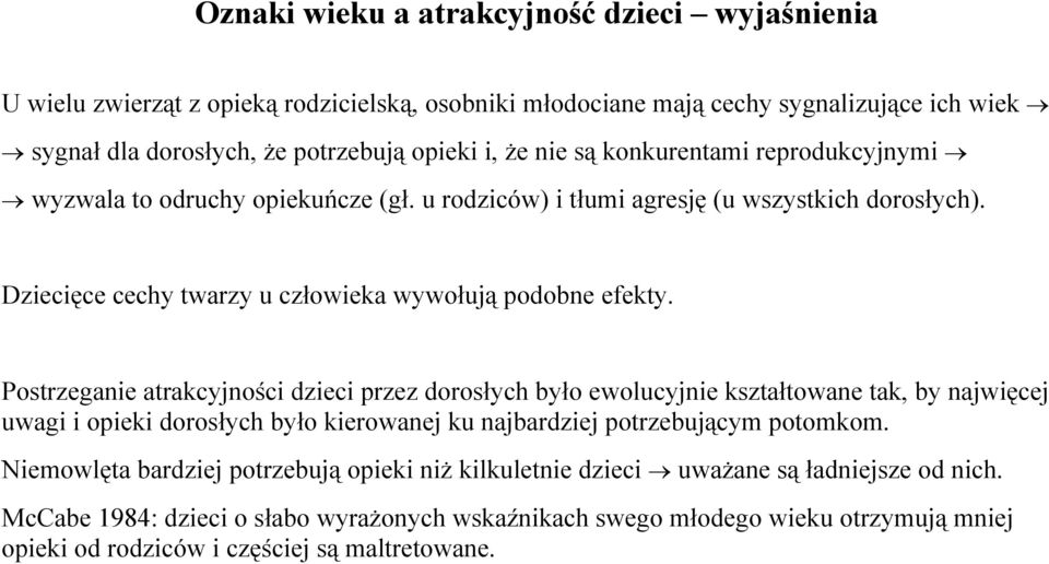 Postrzeganie atrakcyjności dzieci przez dorosłych było ewolucyjnie kształtowane tak, by najwięcej uwagi i opieki dorosłych było kierowanej ku najbardziej potrzebującym potomkom.
