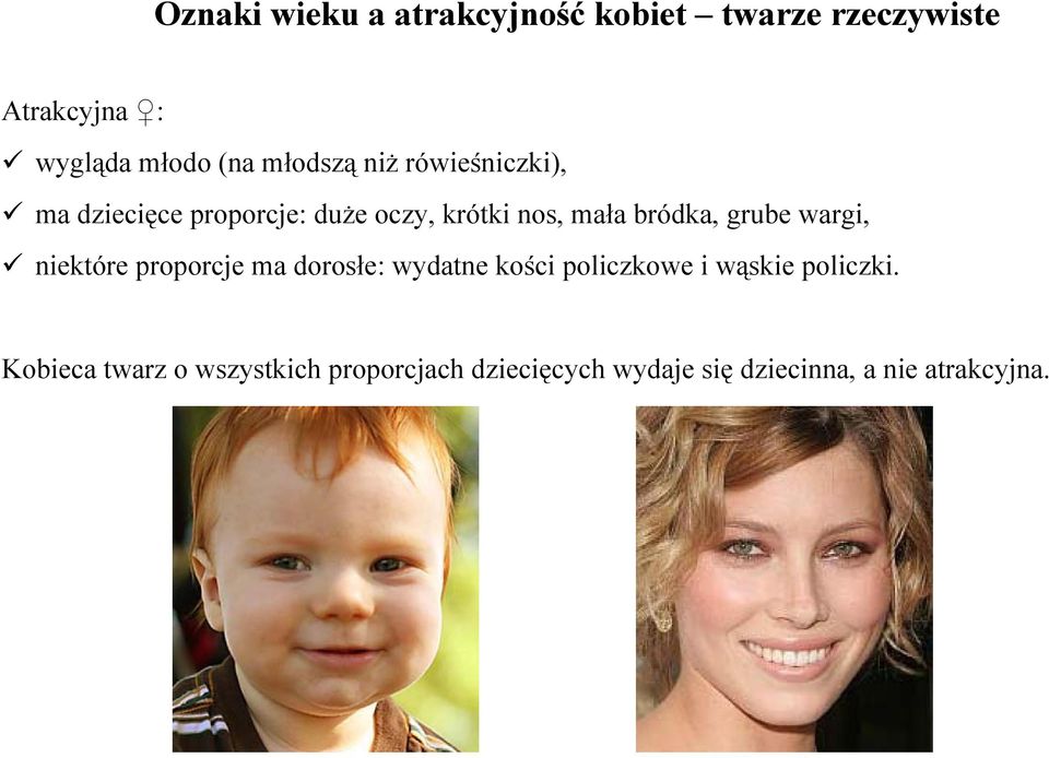 grube wargi, niektóre proporcje ma dorosłe: wydatne kości policzkowe i wąskie policzki.