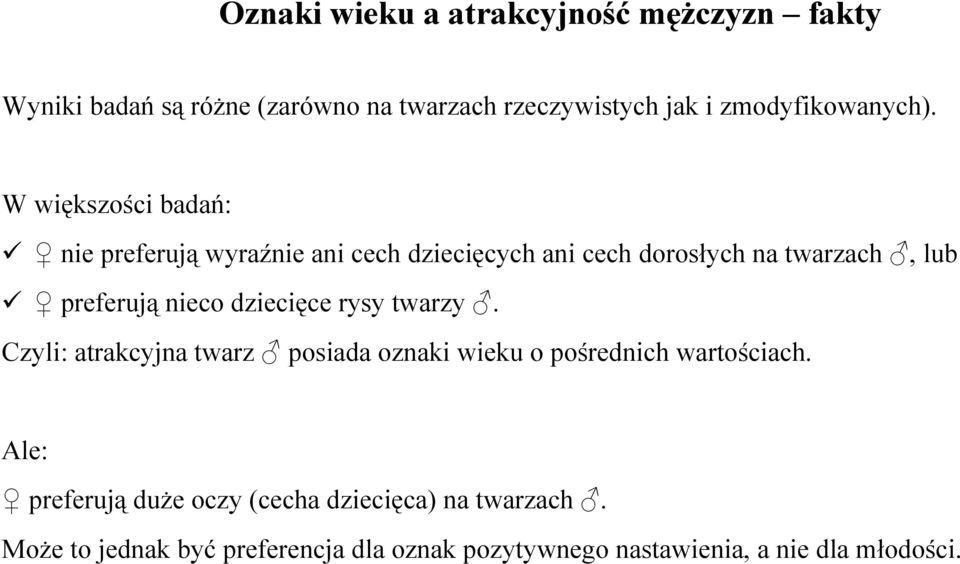 W większości badań: nie preferują wyraźnie ani cech dziecięcych ani cech dorosłych na twarzach, lub preferują nieco