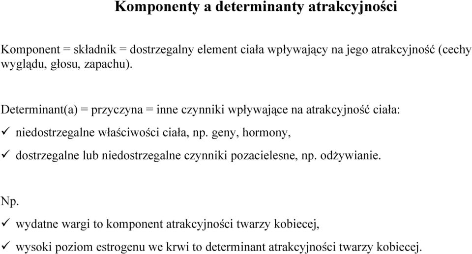 Determinant(a) = przyczyna = inne czynniki wpływające na atrakcyjność ciała: niedostrzegalne właściwości ciała, np.