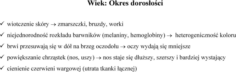 dół na brzeg oczodołu oczy wydają się mniejsze powiększanie chrząstek (nos, uszy) nos