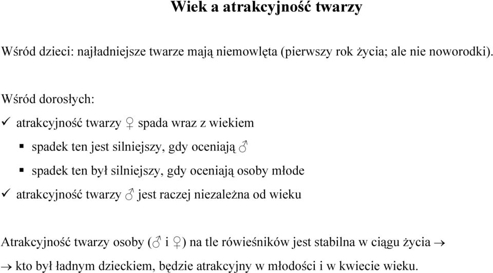 silniejszy, gdy oceniają osoby młode atrakcyjność twarzy jest raczej niezależna od wieku Atrakcyjność twarzy osoby ( i