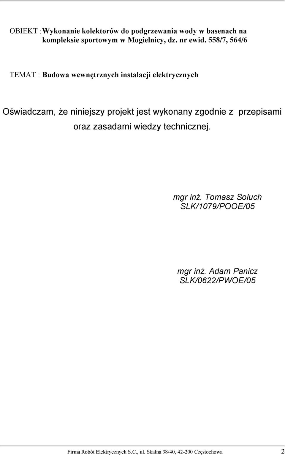 558/7, 564/6 TEMAT : Budowa wewnętrznych instalacji elektrycznych Oświadczam, że niniejszy projekt jest