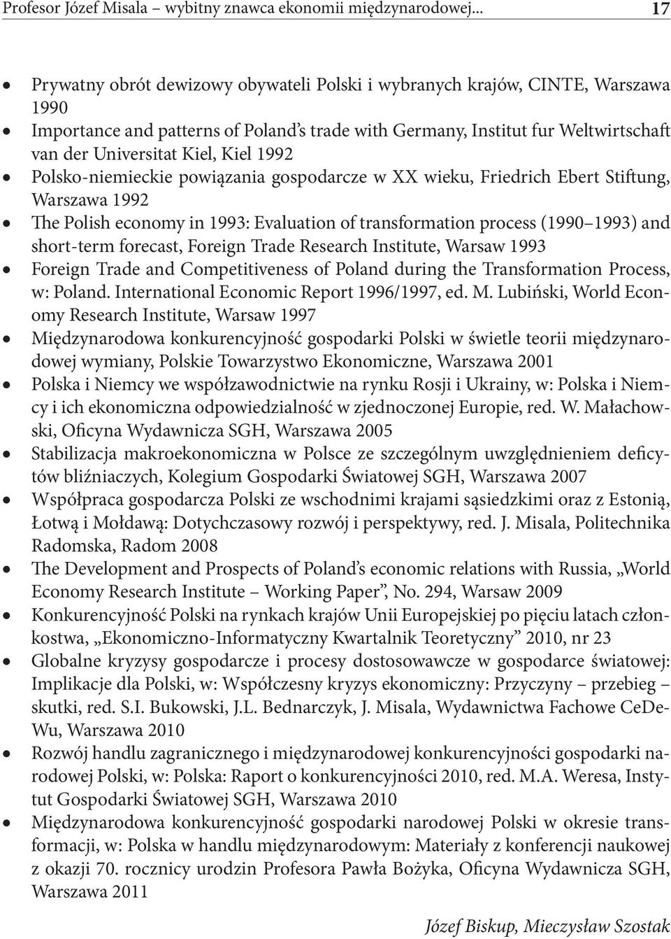 Kiel 1992 Polsko-niemieckie powiązania gospodarcze w XX wieku, Friedrich Ebert Stiftung, Warszawa 1992 The Polish economy in 1993: Evaluation of transformation process (1990 1993) and short-term