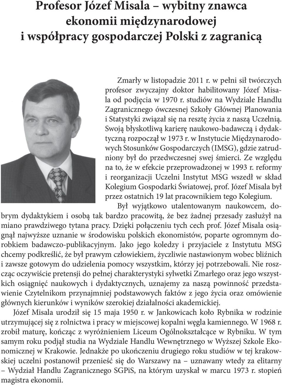 studiów na Wydziale Handlu Zagranicznego ówczesnej Szkoły Głównej Planowania i Statystyki związał się na resztę życia z naszą Uczelnią.