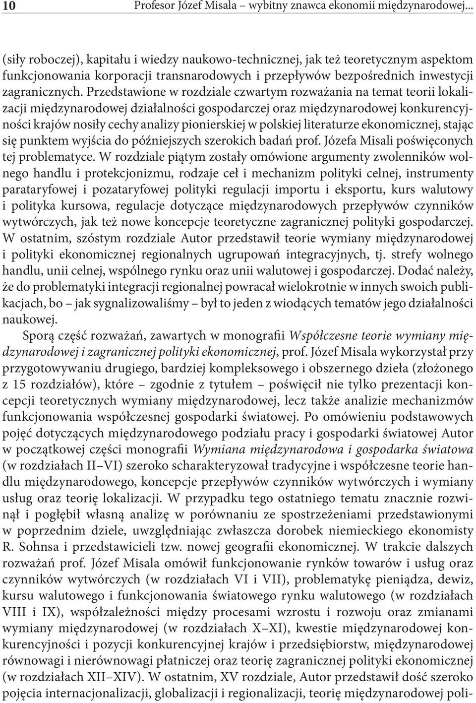 Przedstawione w rozdziale czwartym rozważania na temat teorii lokalizacji międzynarodowej działalności gospodarczej oraz międzynarodowej konkurencyjności krajów nosiły cechy analizy pionierskiej w