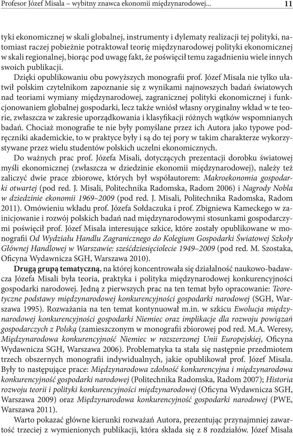 biorąc pod uwagę fakt, że poświęcił temu zagadnieniu wiele innych swoich publikacji. Dzięki opublikowaniu obu powyższych monografii prof.