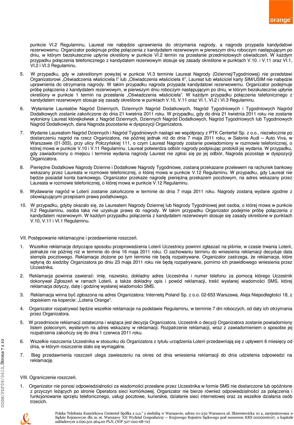 2 termin na przesłanie przedmiotowych oświadczeń. W kaŝdym przypadku połączenia telefonicznego z kandydatem rezerwowym stosuje się zasady określone w punktach V.10. i V.11 oraz VI.1, VI.2 i VI.