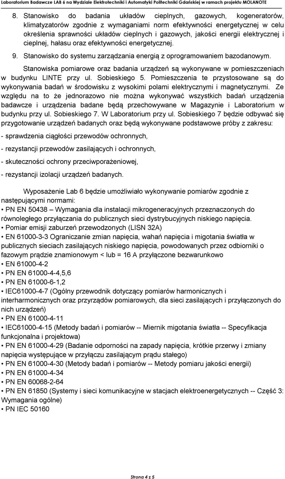 Stanowiska pomiarowe oraz badania urządzeń są wykonywane w pomieszczeniach w budynku LINTE przy ul. Sobieskiego 5.