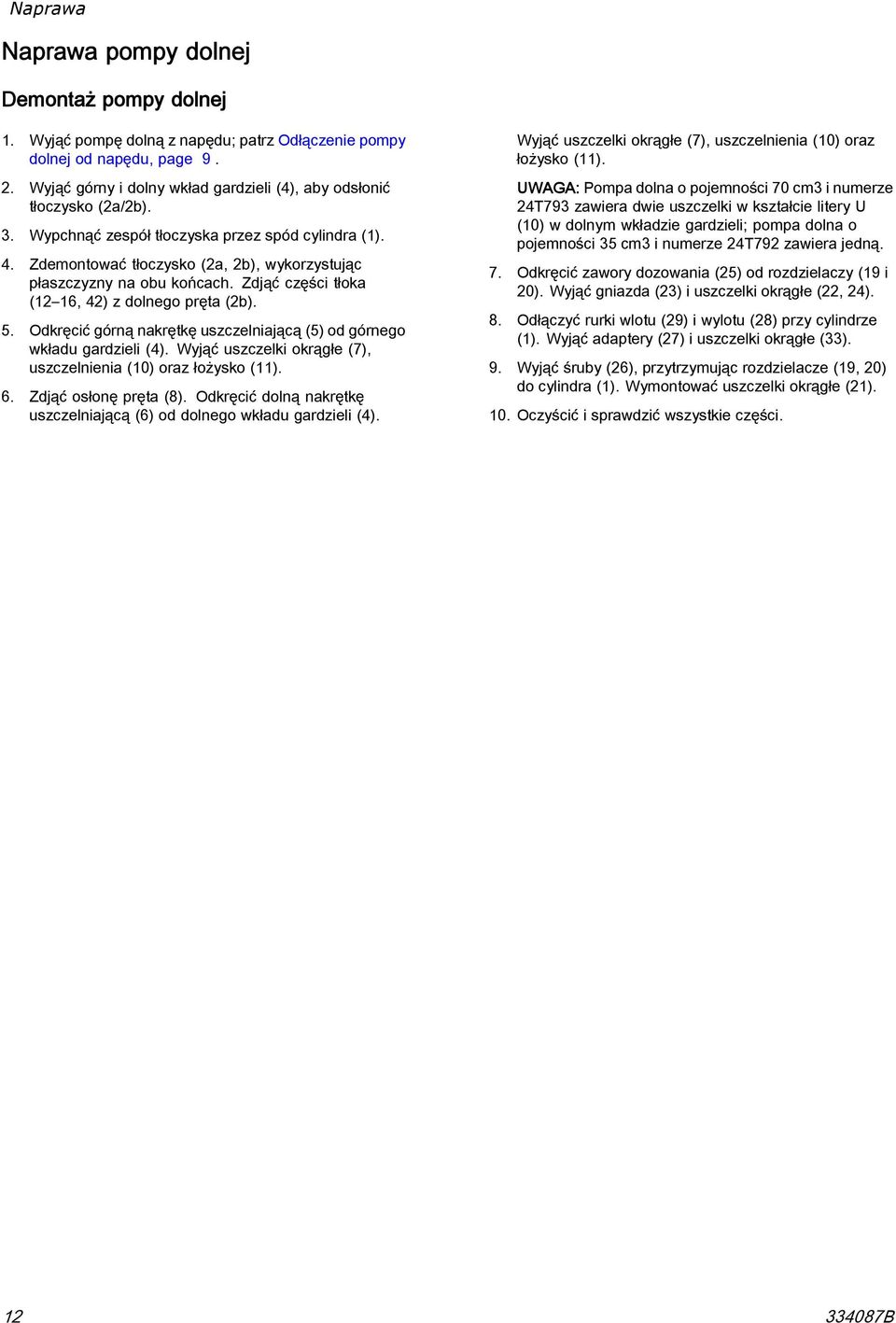 Zdemontować tłoczysko (2a, 2b), wykorzystując płaszczyzny na obu końcach. Zdjąć części tłoka (12 16, 42) z dolnego pręta (2b). 5.