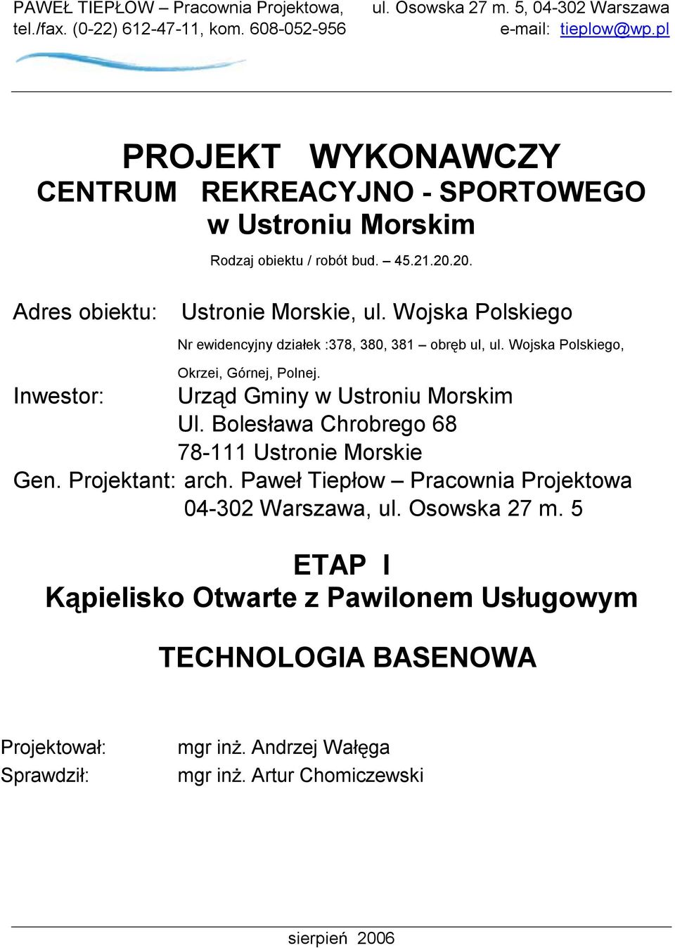 Wojska Polskiego Nr ewidencyjny działek :378, 380, 381 obręb ul, ul. Wojska Polskiego, Okrzei, Górnej, Polnej. Inwestor: Urząd Gminy w Ustroniu Morskim Ul.