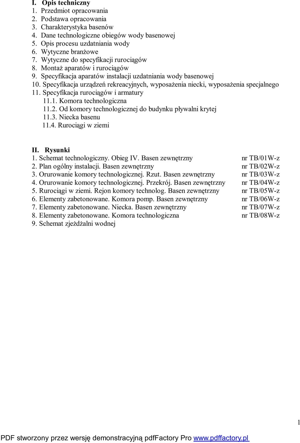 Specyfikacja urządzeń rekreacyjnych, wyposażenia niecki, wyposażenia specjalnego 11. Specyfikacja rurociągów i armatury 11.1. Komora technologiczna 11.2.
