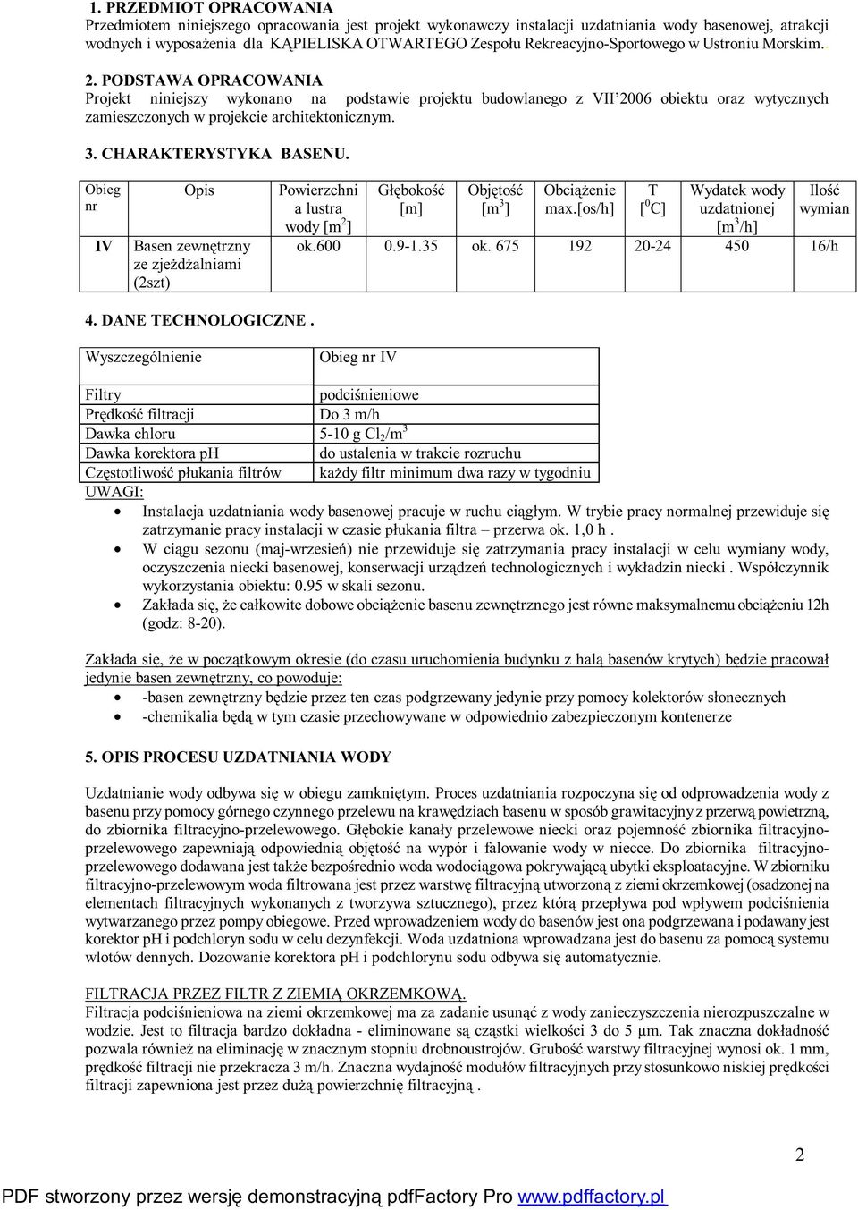 PODSTAWA OPRACOWANIA Projekt niniejszy wykonano na podstawie projektu budowlanego z VII 2006 obiektu oraz wytycznych zamieszczonych w projekcie architektonicznym. 3. CHARAKTERYSTYKA BASENU.