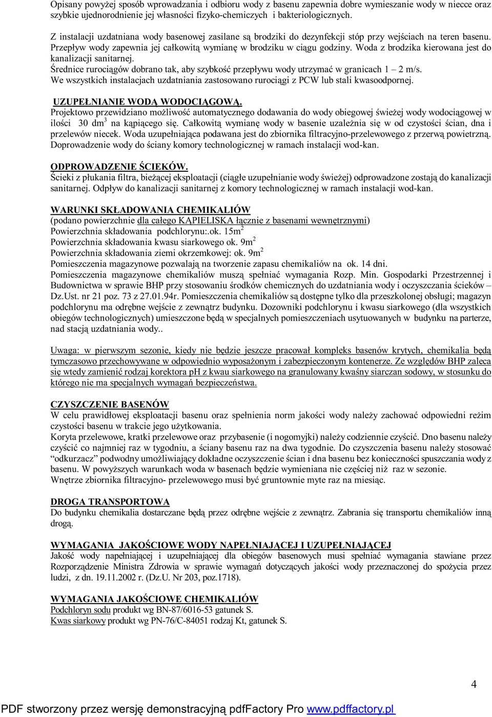 Woda z brodzika kierowana jest do kanalizacji sanitarnej. Średnice rurociągów dobrano tak, aby szybkość przepływu wody utrzymać wgranicach1 2m/s.