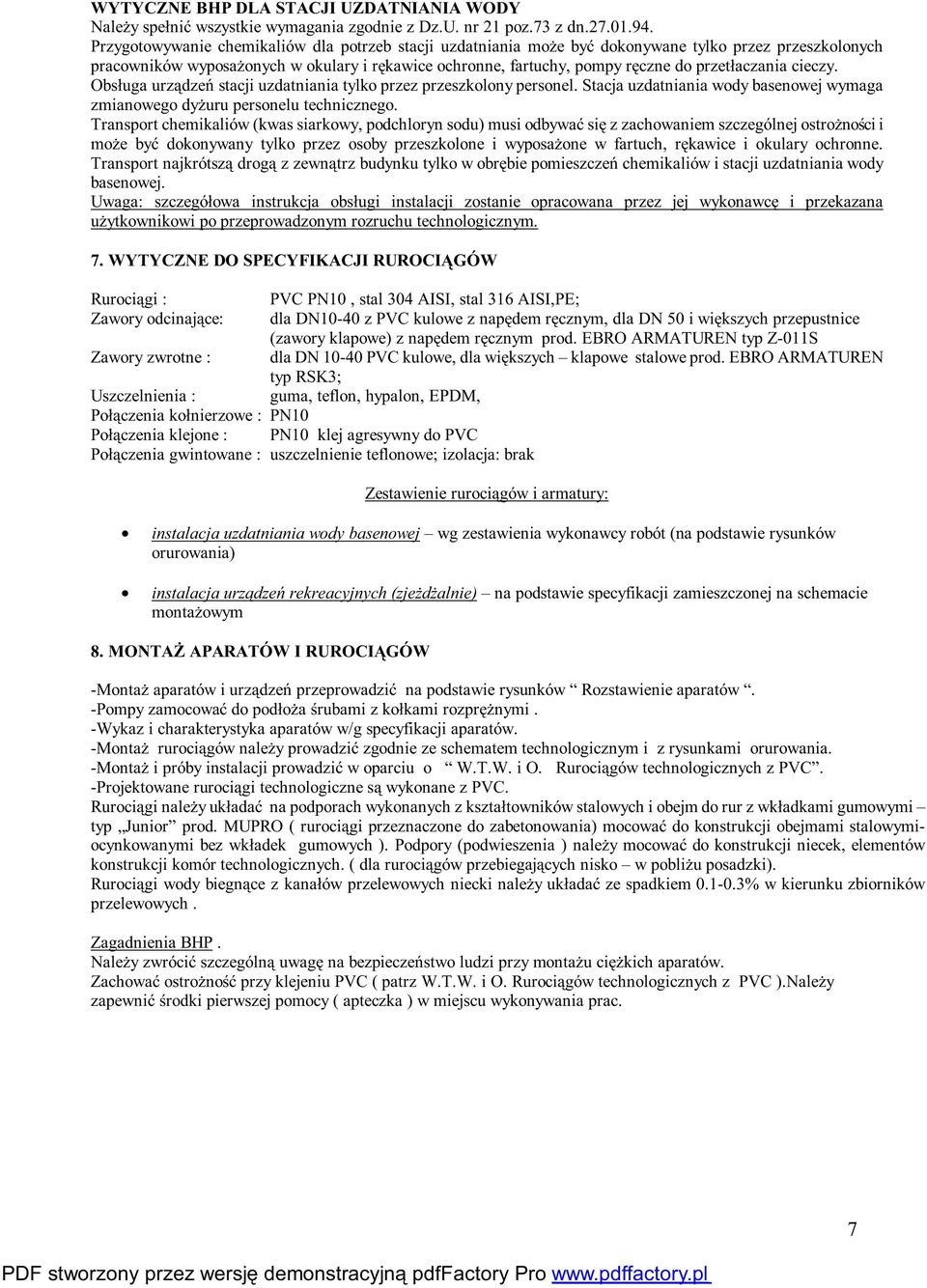 przetłaczania cieczy. Obsługa urządzeń stacji uzdatniania tylko przez przeszkolony personel. Stacja uzdatniania wody basenowej wymaga zmianowego dyżuru personelu technicznego.