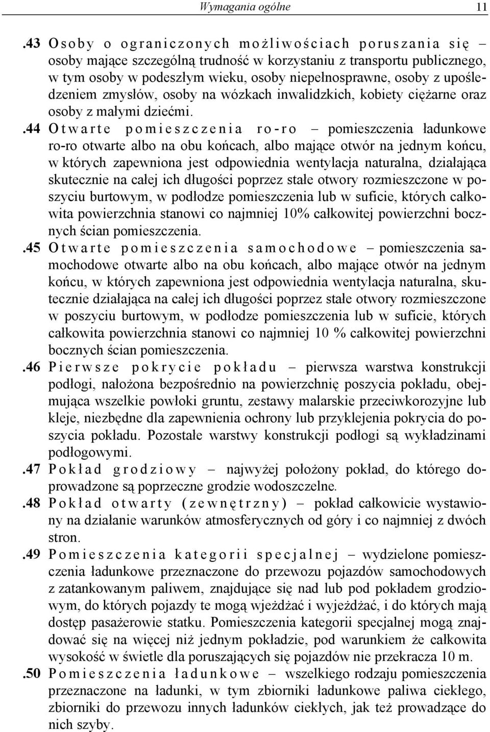 upośledzeniem zmysłów, osoby na wózkach inwalidzkich, kobiety ciężarne oraz osoby z małymi dziećmi.