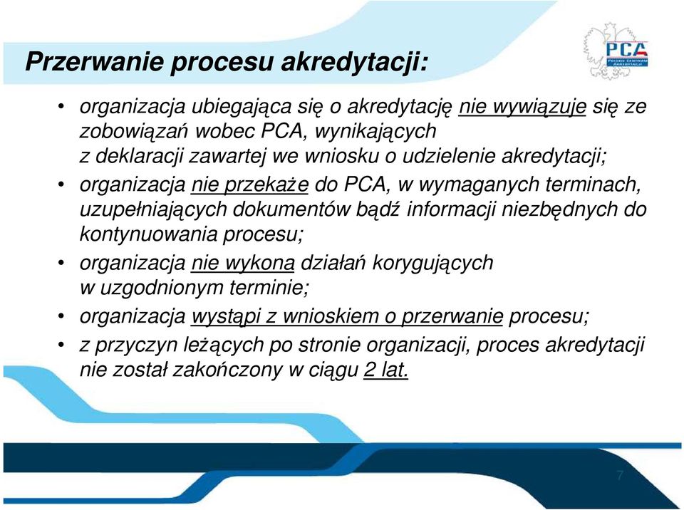 dokumentów bądź informacji niezbędnych do kontynuowania procesu; organizacja nie wykona działań korygujących w uzgodnionym terminie;